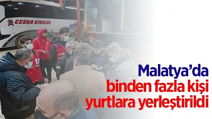 Malatya´da binden fazla kişi yurtlara yerleştirildi