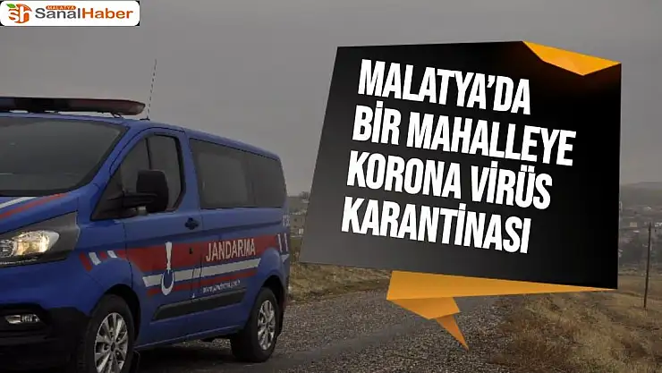Malatya´da bir mahalleye korona virüs karantinası