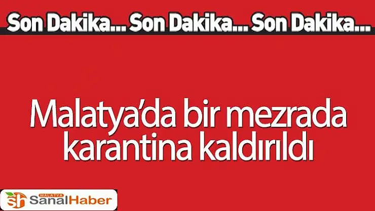 Malatya´da bir mezrada karantina kaldırıldı