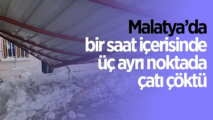 Malatya´da bir saat içerisinde üç ayrı noktada çatı çöktü