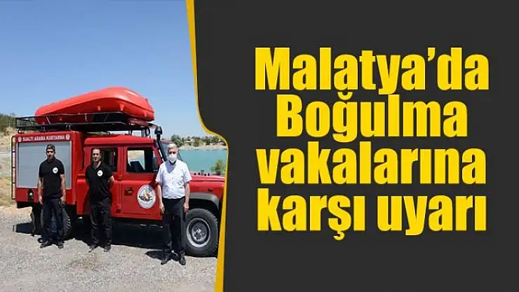 Malatya'da Boğulma vakalarına karşı uyarı