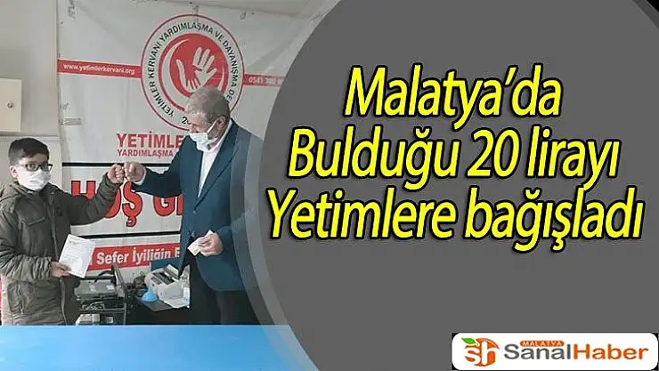 Malatya'da bulduğu 20 lirayı yetimlere bağışladı