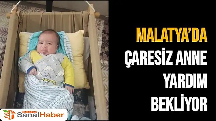 Malatya´da Çaresiz Anne Yardım Bekliyor