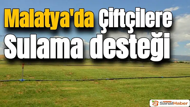 Malatya'da Çiftçilere sulama desteği