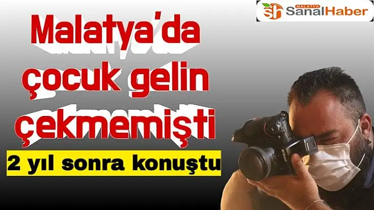 Malatya'da çocuk gelin çekmemişti
