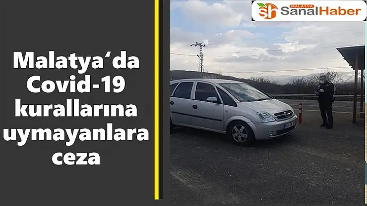 Malatya'da Covid-19 kurallarına uymayanlara ceza