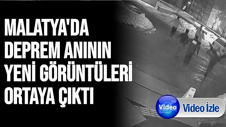 Malatya´da deprem anının yeni görüntüleri ortaya çıktı