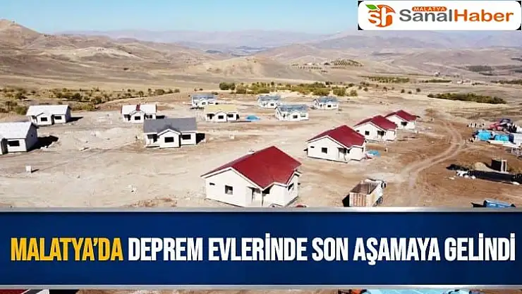 Malatya´da deprem evlerinde son aşamaya gelindi