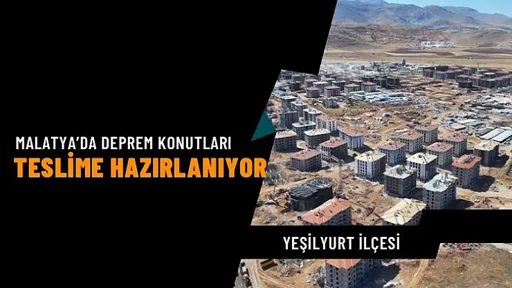 Malatya´da deprem konutları teslime hazırlanıyor