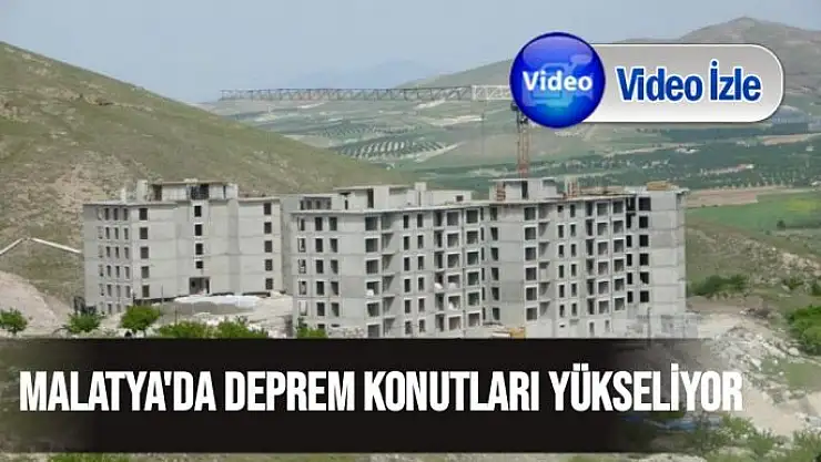 Malatya'da deprem konutları yükseliyor