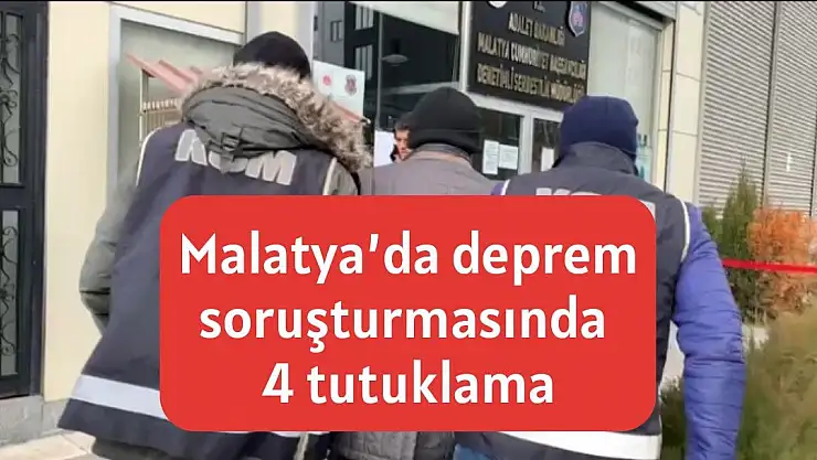 Malatya´da deprem soruşturmasında 4 tutuklama