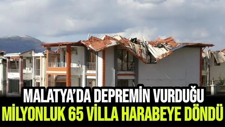 Malatya´da depremin vurduğu milyonluk 65 villa harabeye döndü