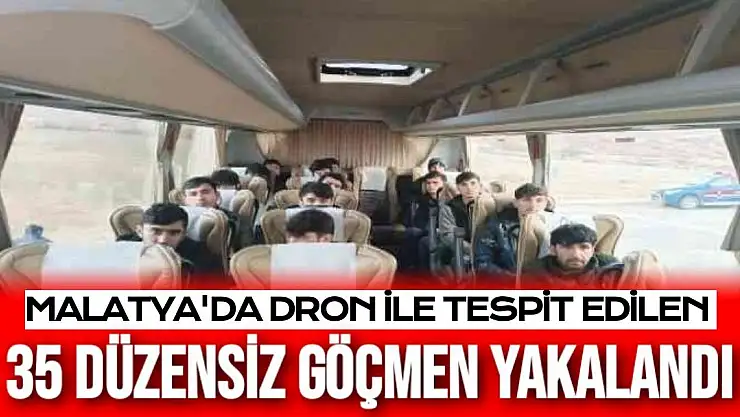 Malatya´da dron ile tespit edilen 35 düzensiz göçmen yakalandı