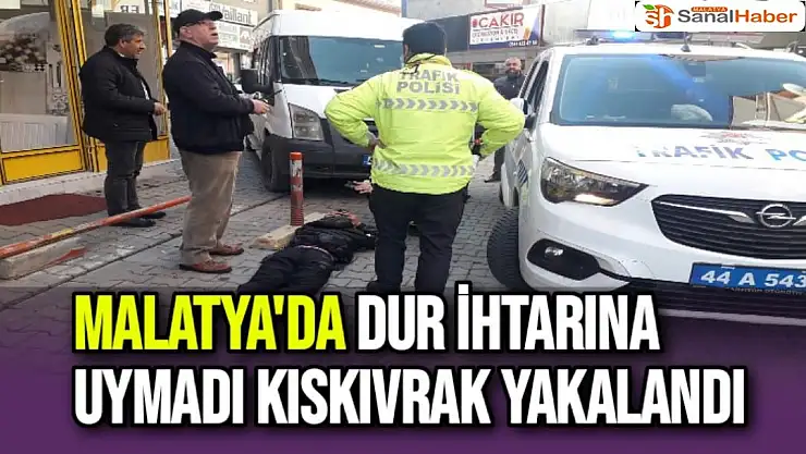 Malatya'da Dur ihtarına uymadı kıskıvrak yakalandı