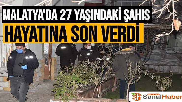 Malatya'da 27 yaşındaki şahıs hayatına son verdi