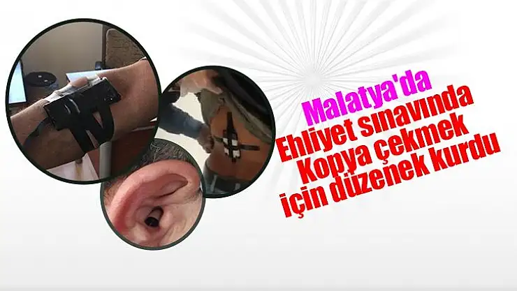 Malatya'da Ehliyet sınavında Kopya çekmek için düzenek kurdu