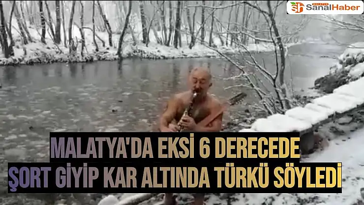 Malatya'da Eksi 6 derecede şort giyip kar altında türkü söyledi