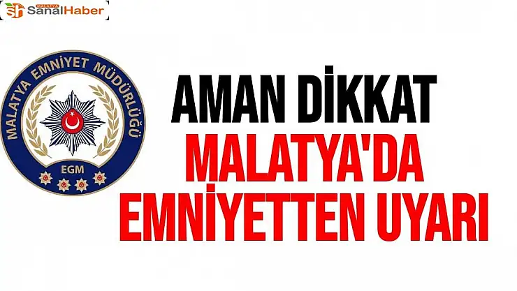 Malatya'da Emniyetten uyarı