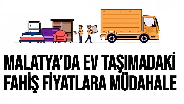Malatya´da ev taşımadaki fahiş fiyatlara müdahale