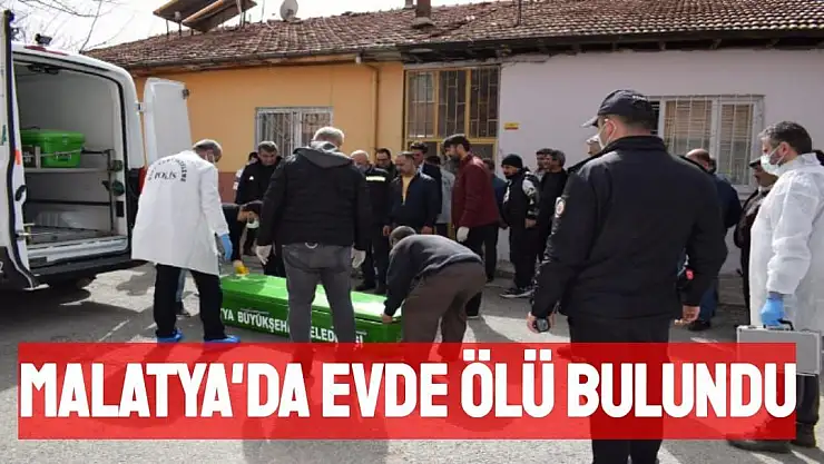 Malatya'da evde ölü bulundu