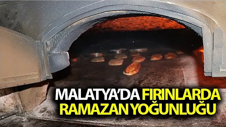 Malatya´da fırınlarda Ramazan yoğunluğu