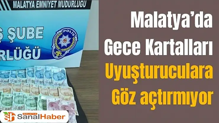 Malatya´da Gece Kartalları uyuşturuculara göz açtırmıyor