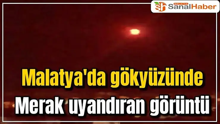 Malatya´da gökyüzünde merak uyandıran görüntü
