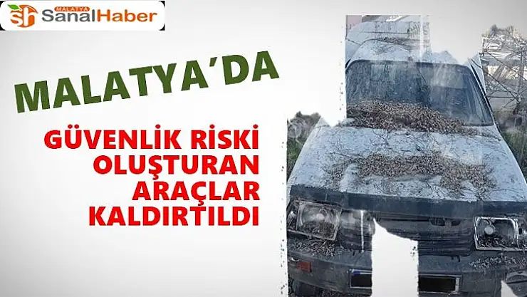 Malatya´da Güvenlik riski oluşturan araçlar kaldırtıldı