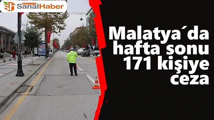 Malatya´da hafta sonu 171 kişiye ceza