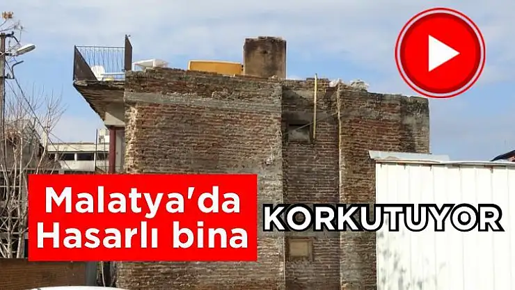 Malatya'da Hasarlı bina korkutuyor