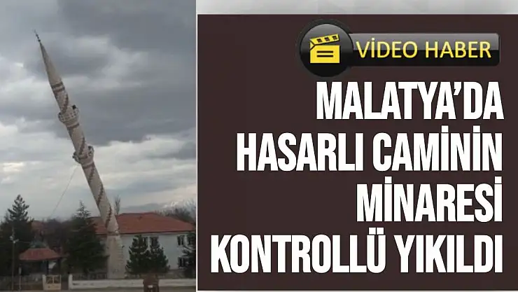 Malatya´da hasarlı caminin minaresi kontrollü yıkıldı