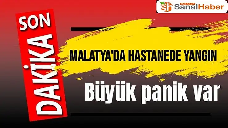 Malatya'da hastanede yangın