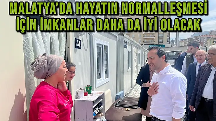 Malatya´da hayatın normalleşmesi için imkanlar daha da iyi olacak