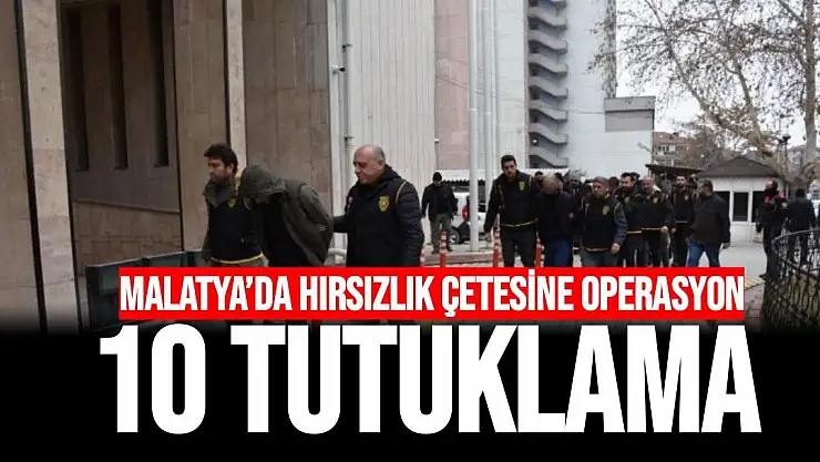 Malatya´da hırsızlık çetesine operasyon