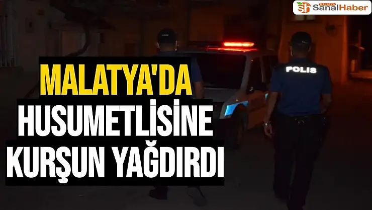 Malatya´da husumetlisine kurşun yağdırdı