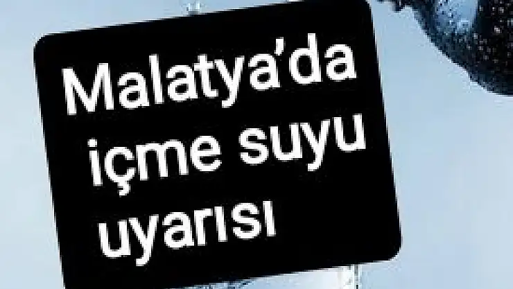 Malatya´da içme suyu uyarısı