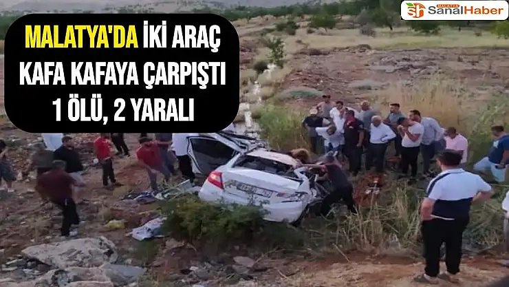 Malatya´da iki araç kafa kafaya çarpıştı: 1 ölü, 2 yaralı