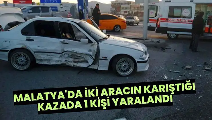 Malatya'da İki aracın karıştığı kazada 1 kişi yaralandı