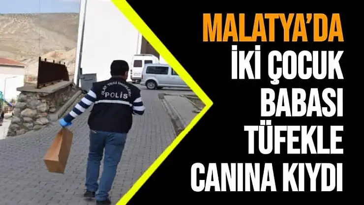 Malatya´da İki çocuk babası tüfekle canına kıydı