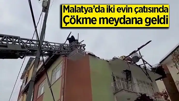 Malatya´da iki evin çatısında çökme meydana geldi