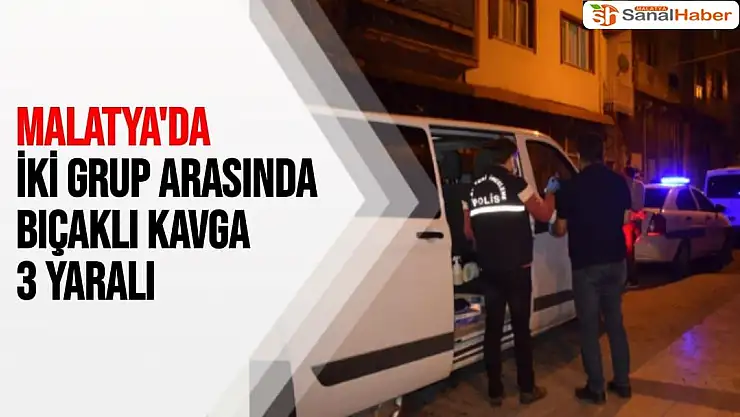 Malatya´da iki grup arasında bıçaklı kavga: 3 yaralı