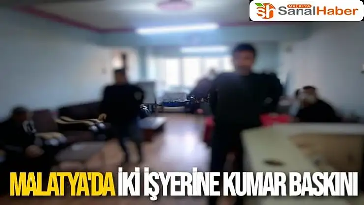 Malatya'da İki işyerine kumar baskını