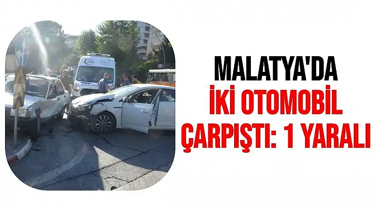 Malatya'da İki otomobil çarpıştı 1 yaralı