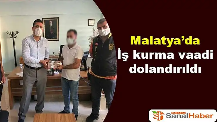 Malatya´da iş kurma vaadi dolandırıldı