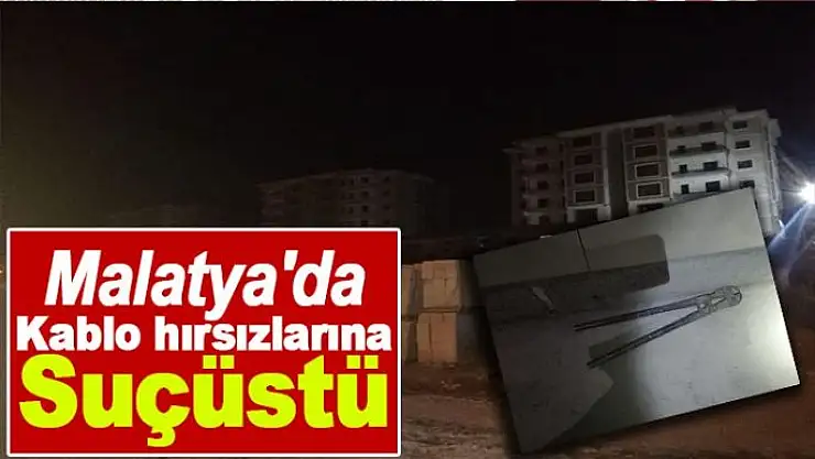 Malatya´da kablo hırsızlarına suçüstü