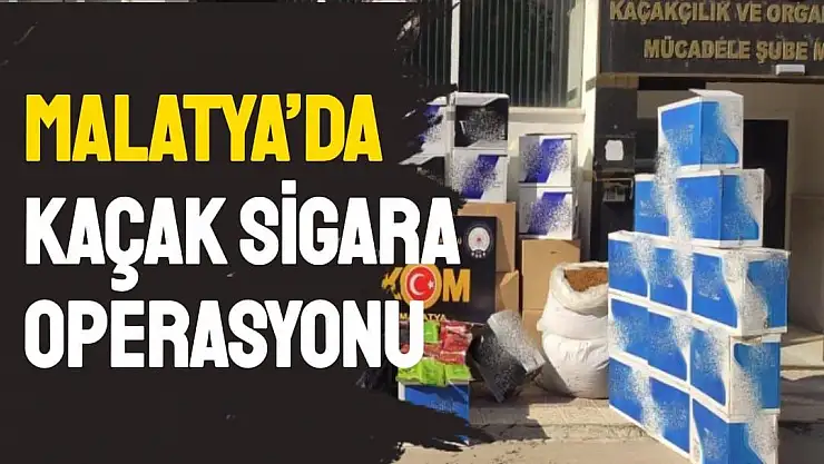 Malatya´da kaçak sigara operasyonu