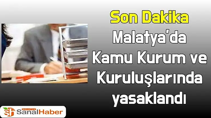Malatya´da Kamu Kurum ve Kuruluşlarında yasaklandı