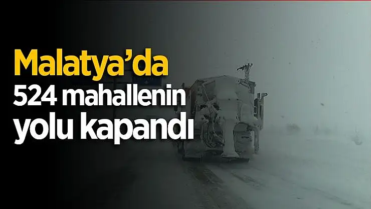 Malatya´da kar nedeniyle 524 mahallenin yolu kapandı
