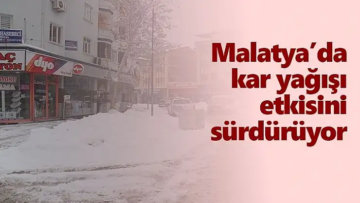 Malatya´da kar yağışı etkisini sürdürüyor