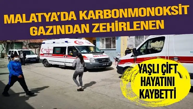 Malatya´da karbonmonoksit gazından zehirlenen yaşlı çift hayatını kaybetti